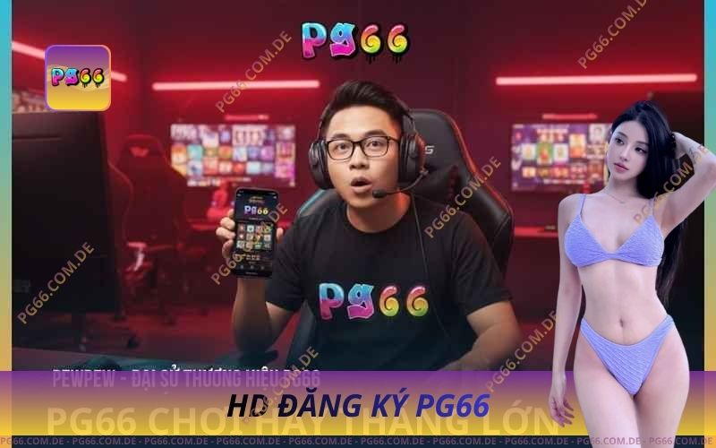 Đăng Ký Tài Khoản PG66 Uy Tín – Chơi Là Có Thưởng 1 Đăng Ký Tài Khoản PG66 Uy Tín – Chơi Là Có Thưởng