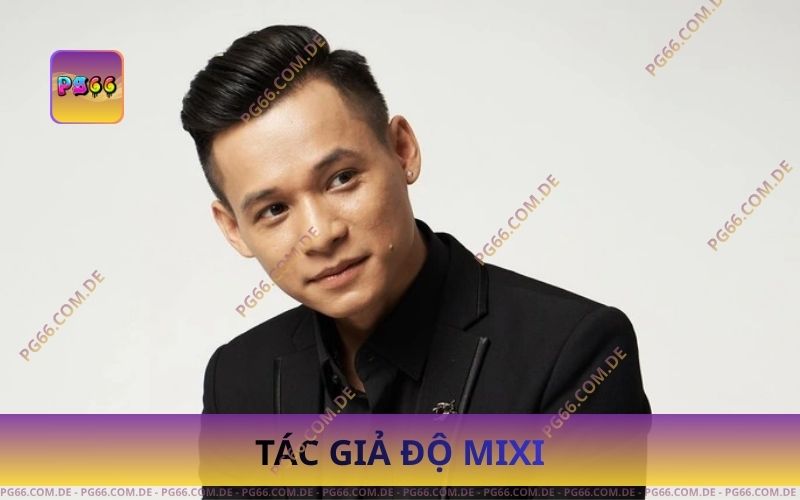 Tác Giả Độ MIXI Dẫn Lối Thành Công Cho PG66 1 Tác Giả Độ MIXI – Gương Mặt Dẫn Lối Thành Công Của PG66